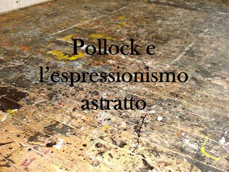 Pollock e l’espressionismo astratto