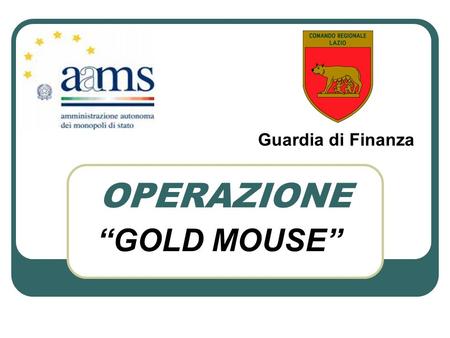 Guardia di Finanza OPERAZIONE “GOLD MOUSE”.