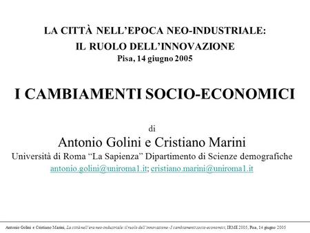 Antonio Golini e Cristiano Marini, La città nellera neo-industriale: il ruolo dellinnovazione - I cambiamenti socio-economici, IRME 2005, Pisa, 14 giugno.