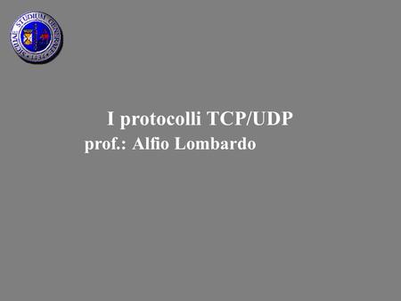 I protocolli TCP/UDP prof.: Alfio Lombardo.