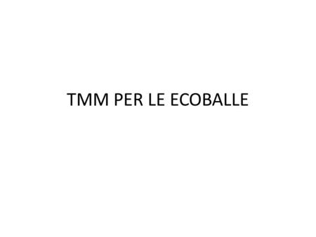 TMM PER LE ECOBALLE.