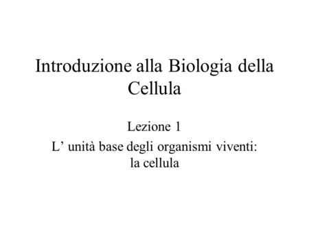 Introduzione alla Biologia della Cellula