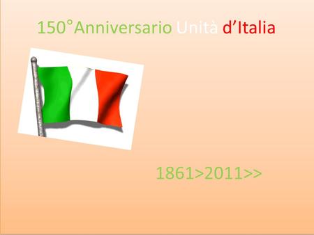 150 anni dellunità dItalia 150°Anniversario Unità dItalia 1861>2011>>