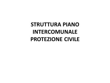 STRUTTURA PIANO INTERCOMUNALE PROTEZIONE CIVILE