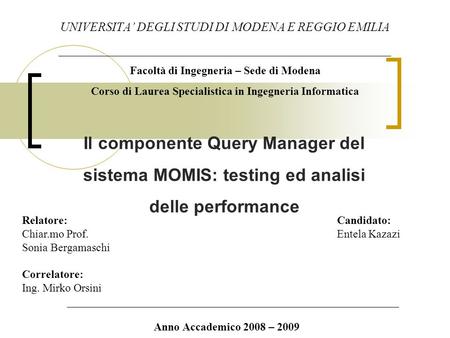 Il componente Query Manager del sistema MOMIS: testing ed analisi delle performance UNIVERSITA DEGLI STUDI DI MODENA E REGGIO EMILIA _____________________________________________________.