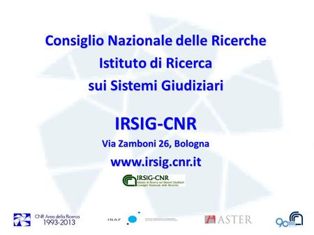 Consiglio Nazionale delle Ricerche Istituto di Ricerca sui Sistemi Giudiziari IRSIG-CNR Via Zamboni 26, Bologna www.irsig.cnr.it.
