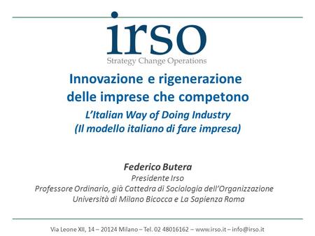 Innovazione e rigenerazione delle imprese che competono LItalian Way of Doing Industry (Il modello italiano di fare impresa) Federico Butera Presidente.