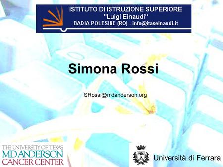 Simona Rossi SRossi@mdanderson.org Università di Ferrara.
