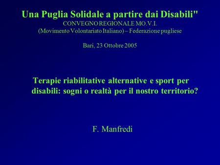 Una Puglia Solidale a partire dai Disabili CONVEGNO REGIONALE MO.V.I. (Movimento Volontariato Italiano) – Federazione pugliese Bari, 23 Ottobre 2005 Terapie.