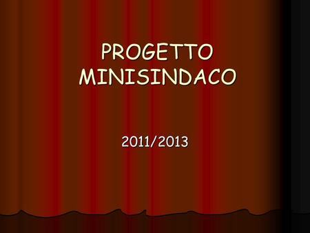 PROGETTO MINISINDACO 2011/2013.