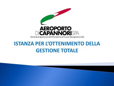 Società di gestione dellAeroporto di Lucca Tassignano LIQL ISTANZA PER LOTTENIMENTO DELLA GESTIONE TOTALE.