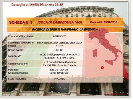 SCHEDA N. 1 ISOLA DI LAMPEDUSA (AG) Data inizio 03/10/2013 RICERCA DISPERSI NAUFRAGIO LAMPEDUSA Comandi VV.F. coinvoltiAGRIGENTO Coordinate geografiche.