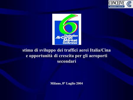 Stima di sviluppo dei traffici aerei Italia/Cina e opportunità di crescita per gli aeroporti secondari Milano, 8° Luglio 2004.