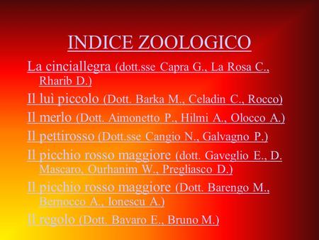 INDICE ZOOLOGICO La cinciallegra (dott.sse Capra G., La Rosa C., Rharib D.) Il luì piccolo (Dott. Barka M., Celadin C., Rocco) Il merlo (Dott. Aimonetto.