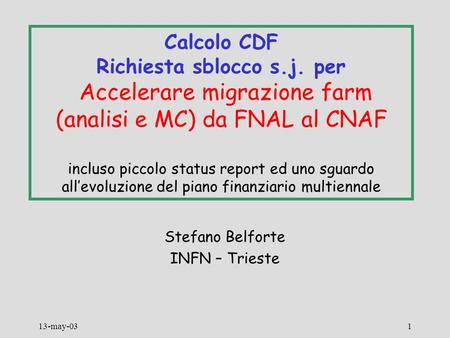 13-may-031 Calcolo CDF Richiesta sblocco s.j. per Accelerare migrazione farm (analisi e MC) da FNAL al CNAF incluso piccolo status report ed uno sguardo.