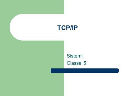 TCP/IP Sistemi Classe 5.