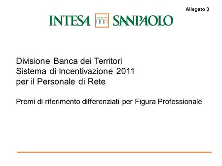 1 Divisione Banca dei Territori Sistema di Incentivazione 2011 per il Personale di Rete Premi di riferimento differenziati per Figura Professionale Allegato.