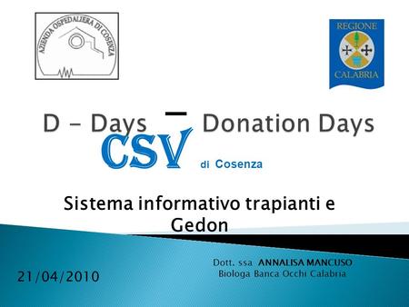 CSV di Cosenza 21/04/2010 Sistema informativo trapianti e Gedon Dott. ssa ANNALISA MANCUSO Biologa Banca Occhi Calabria.