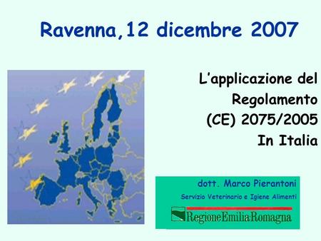 Ravenna,12 dicembre 2007 L’applicazione del Regolamento (CE) 2075/2005