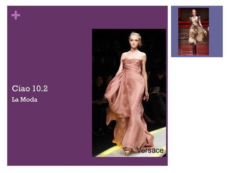 + Ciao 10.2 La Moda Versace. + Metti via il tradizionale cappotto nero. Largo al colore!