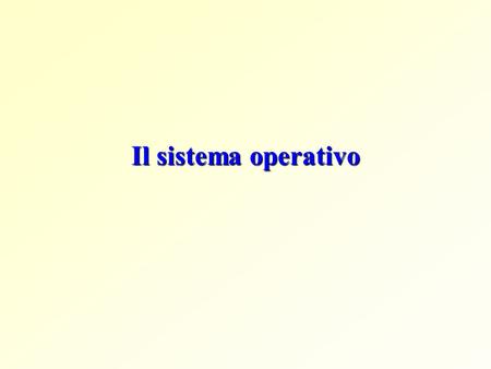 Il sistema operativo.