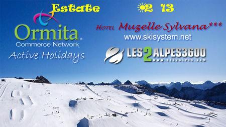 Www.ormita.it Estate 2 13. www.ormita.it www.skisystem.net LHotel Muzelle Sylvana * * * è un albergo tre stelle accogliente e familiare, ubicato sulla.