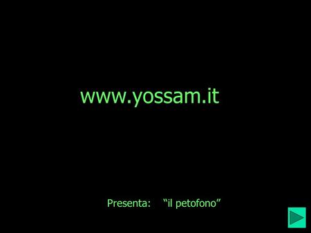 Www.yossam.it Presenta: “il petofono”.