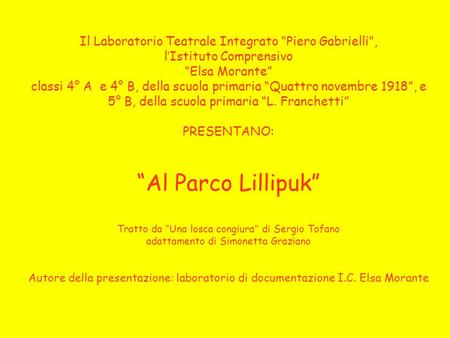 Il Laboratorio Teatrale Integrato “Piero Gabrielli”, l’Istituto Comprensivo “Elsa Morante” classi 4° A e 4° B, della scuola primaria “Quattro novembre.