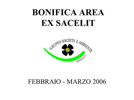 BONIFICA AREA EX SACELIT FEBBRAIO - MARZO 2006. Venerdì 3 marzo verso le ore 8,30 del mattino inizia la demolizione delle parti murarie dei capannoni.