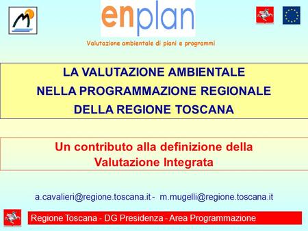 LA VALUTAZIONE AMBIENTALE NELLA PROGRAMMAZIONE REGIONALE DELLA REGIONE TOSCANA Valutazione ambientale di piani e programmi Regione Toscana - DG Presidenza.