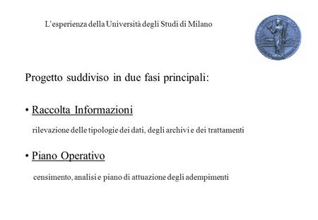 Lesperienza della Università degli Studi di Milano Progetto suddiviso in due fasi principali: Raccolta Informazioni rilevazione delle tipologie dei dati,