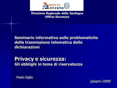 Seminario informativo sulle problematiche della trasmissione telematica delle dichiarazioni Privacy e sicurezza: Gli obblighi in tema di riservatezza -