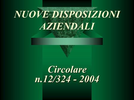 NUOVE DISPOSIZIONI AZIENDALI Circolare n.12/324 - 2004.