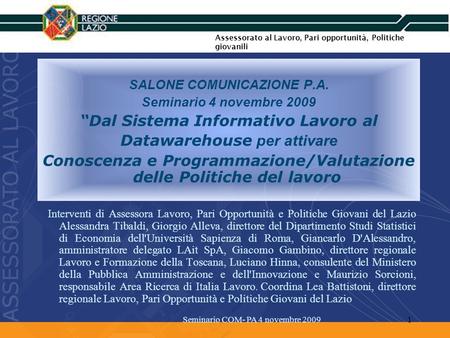 SALONE COMUNICAZIONE P.A. Seminario 4 novembre 2009 Dal Sistema Informativo Lavoro al Datawarehouse per attivare Conoscenza e Programmazione/Valutazione.