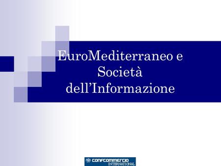 EuroMediterraneo e Società dellInformazione. EUMEDRegNet – Cooperazione nel settore della Società dellInformazione Programma finanziato dallo Strumento.