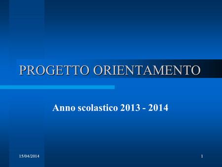15/04/20141 PROGETTO ORIENTAMENTO Anno scolastico 2013 - 2014.