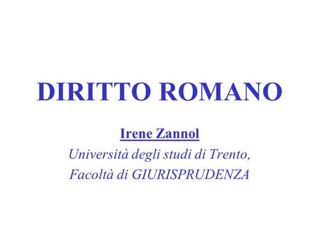 DIRITTO ROMANO Irene Zannol Università degli studi di Trento,