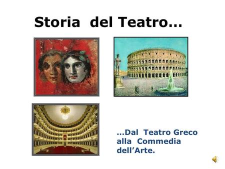 Storia del Teatro… …Dal Teatro Greco alla Commedia dell’Arte.