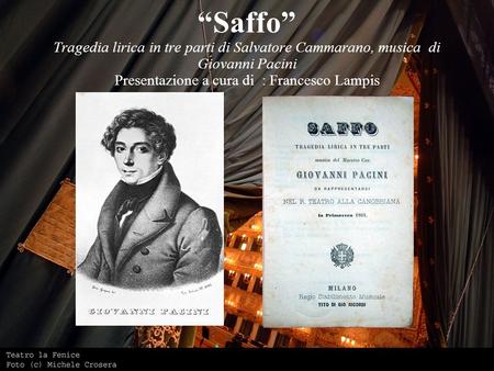 “Saffo” Tragedia lirica in tre parti di Salvatore Cammarano, musica di Giovanni Pacini Presentazione a cura di : Francesco Lampis.