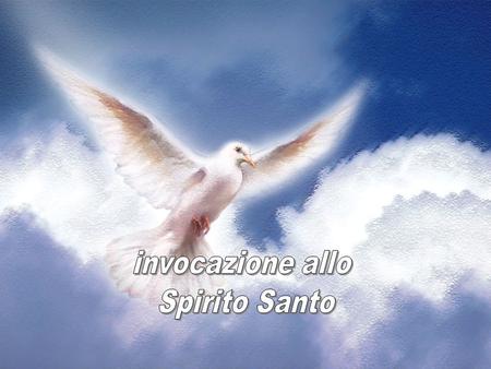 Invocazione allo Spirito Santo.