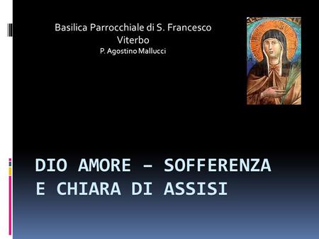Dio Amore – sofferenza E Chiara di Assisi