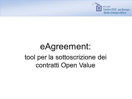 Centro EOC per Europa, Medio Oriente e Africa eAgreement: tool per la sottoscrizione dei contratti Open Value.