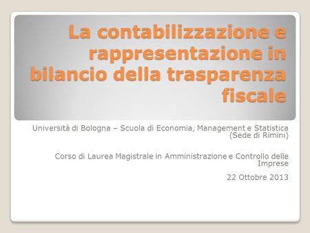 La contabilizzazione e rappresentazione in bilancio della trasparenza fiscale Università di Bologna – Scuola di Economia, Management e Statistica (Sede.