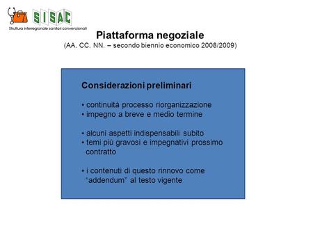 Piattaforma negoziale (AA. CC. NN. – secondo biennio economico 2008/2009) Considerazioni preliminari continuità processo riorganizzazione impegno a breve.