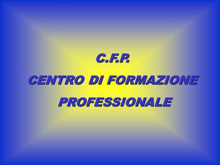 C.F.P. CENTRO DI FORMAZIONE PROFESSIONALE.