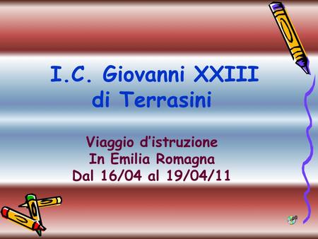 I.C. Giovanni XXIII di Terrasini Viaggio distruzione In Emilia Romagna Dal 16/04 al 19/04/11.