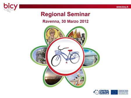 Www.bicy.it Regional Seminar Ravenna, 30 Marzo 2012.