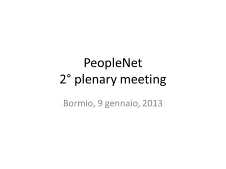 PeopleNet 2° plenary meeting Bormio, 9 gennaio, 2013.