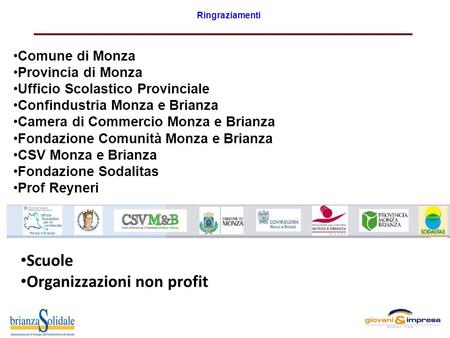 Ringraziamenti Comune di Monza Provincia di Monza Ufficio Scolastico Provinciale Confindustria Monza e Brianza Camera di Commercio Monza e Brianza Fondazione.