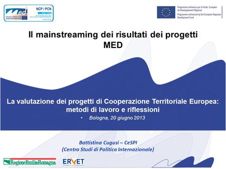 Il mainstreaming dei risultati dei progetti MED La valutazione dei progetti di Cooperazione Territoriale Europea: metodi di lavoro e riflessioni Bologna,